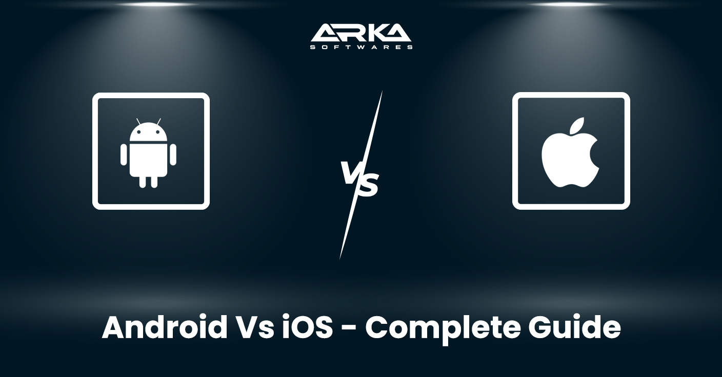 Android vs. iOS Detailed Comparison Guide